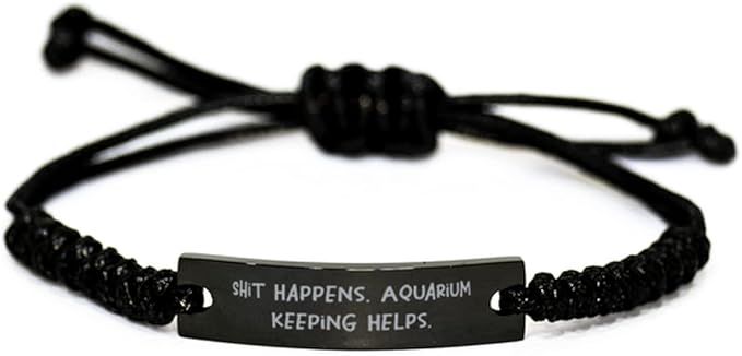 Fun Aquarium Keeping Black Rope Bracelet, Shit Happens. Aquarium Keeping Helps, Motivational for Men Women, Holiday