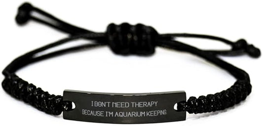 Cool Aquarium Keeping, I Don't Need Therapy Because I'm Aquarium Keeping, Perfect Black Rope Bracelet for Friends from