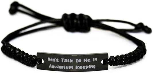 Epic Aquarium Keeping, Don't Talk to Me. I'm Aquarium Keeping, Best Black Rope Bracelet for Friends from